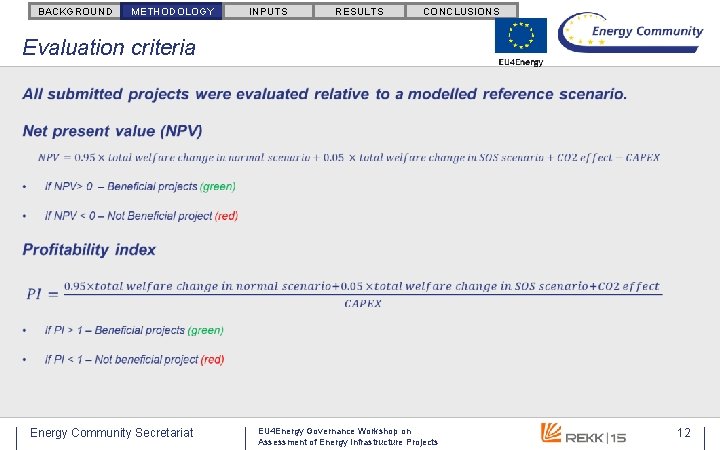 BACKGROUND METHODOLOGY INPUTS RESULTS CONCLUSIONS Evaluation criteria Energy Community Secretariat EU 4 Energy Workshop BACKGROUND METHODOLOGY INPUTS RESULTS CONCLUSIONS Evaluation criteria Energy Community Secretariat EU 4 Energy Workshop