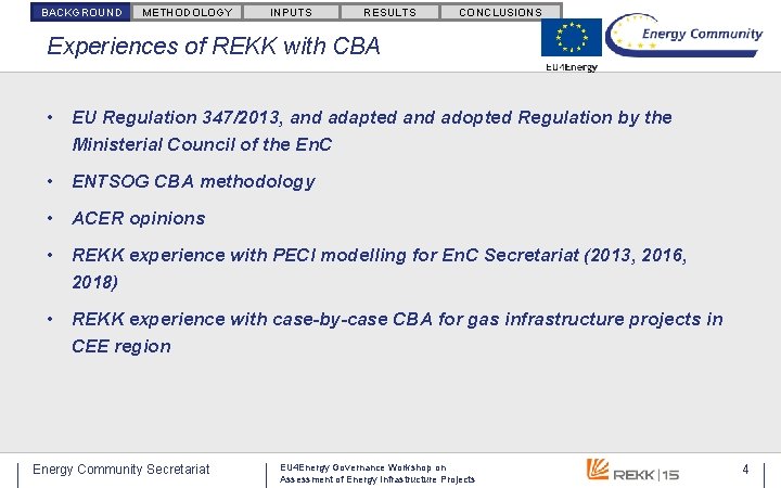 BACKGROUND METHODOLOGY INPUTS RESULTS CONCLUSIONS Experiences of REKK with CBA • EU Regulation 347/2013, BACKGROUND METHODOLOGY INPUTS RESULTS CONCLUSIONS Experiences of REKK with CBA • EU Regulation 347/2013,