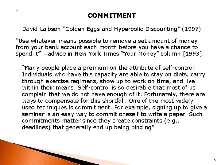 � COMMITMENT David Laibson “Golden Eggs and Hyperbolic Discounting” (1997) “Use whatever means possible