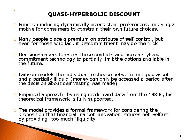 � QUASI-HYPERBOLIC DISCOUNT � Function inducing dynamically inconsistent preferences, implying a motive for consumers