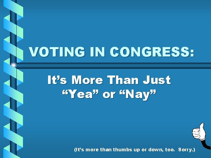 VOTING IN CONGRESS: It’s More Than Just “Yea” or “Nay” (It’s more than thumbs