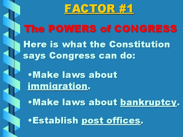 FACTOR #1 The POWERS of CONGRESS Here is what the Constitution says Congress can