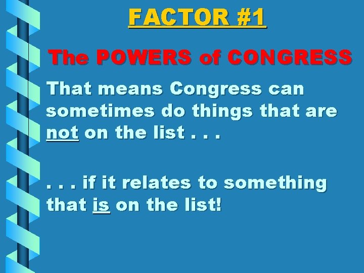 FACTOR #1 The POWERS of CONGRESS That means Congress can sometimes do things that