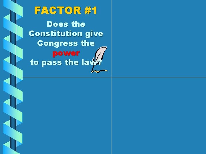 FACTOR #1 Does the Constitution give Congress the power to pass the law? 