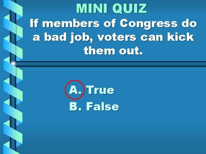 MINI QUIZ If members of Congress do a bad job, voters can kick them