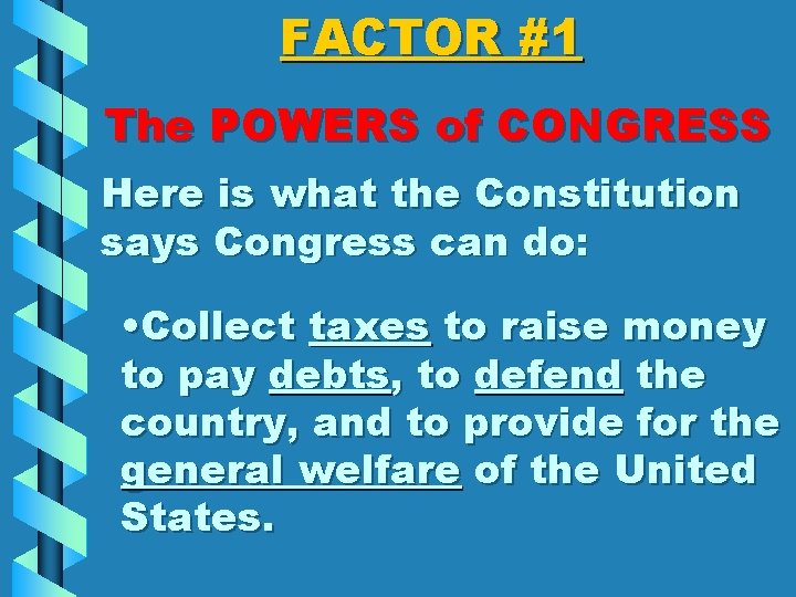 FACTOR #1 The POWERS of CONGRESS Here is what the Constitution says Congress can