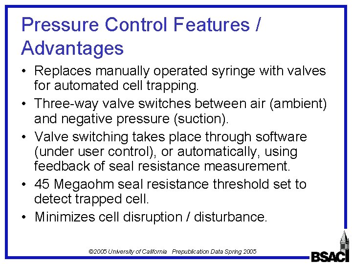 Pressure Control Features / Advantages • Replaces manually operated syringe with valves for automated
