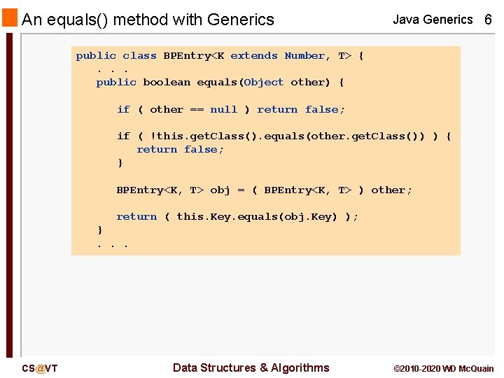 An equals() method with Generics Java Generics 6 public class BPEntry<K extends Number, T>