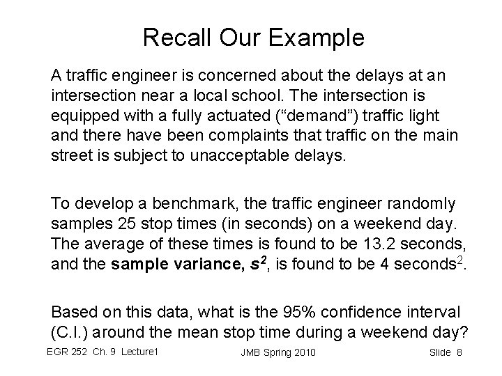 Recall Our Example A traffic engineer is concerned about the delays at an intersection