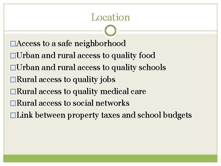 Location �Access to a safe neighborhood �Urban and rural access to quality food �Urban