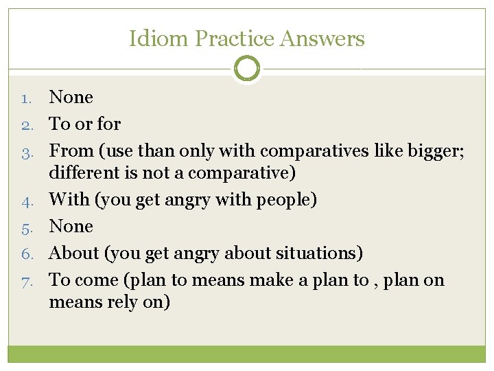 Idiom Practice Answers 1. 2. 3. 4. 5. 6. 7. None To or for