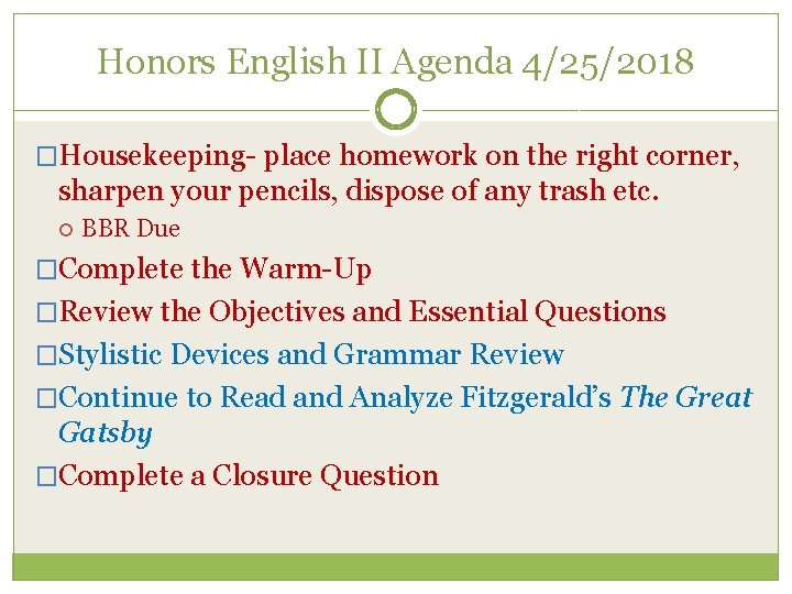 Honors English II Agenda 4/25/2018 �Housekeeping- place homework on the right corner, sharpen your