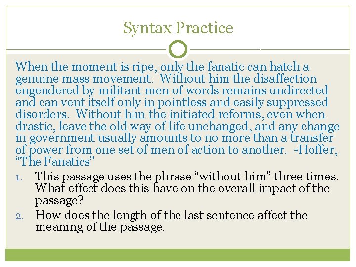 Syntax Practice When the moment is ripe, only the fanatic can hatch a genuine