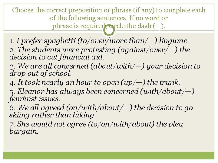 Choose the correct preposition or phrase (if any) to complete each of the following