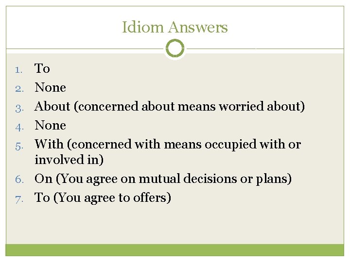 Idiom Answers 1. 2. 3. 4. 5. 6. 7. To None About (concerned about