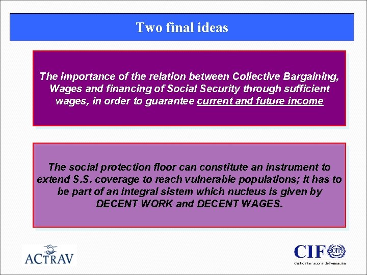 Two final ideas The importance of the relation between Collective Bargaining, Wages and financing