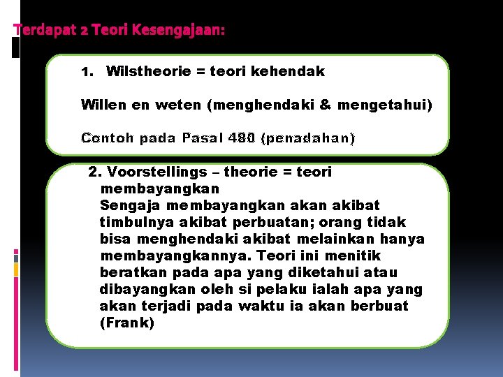 Terdapat 2 Teori Kesengajaan: 1. Wilstheorie = teori kehendak Willen en weten (menghendaki &