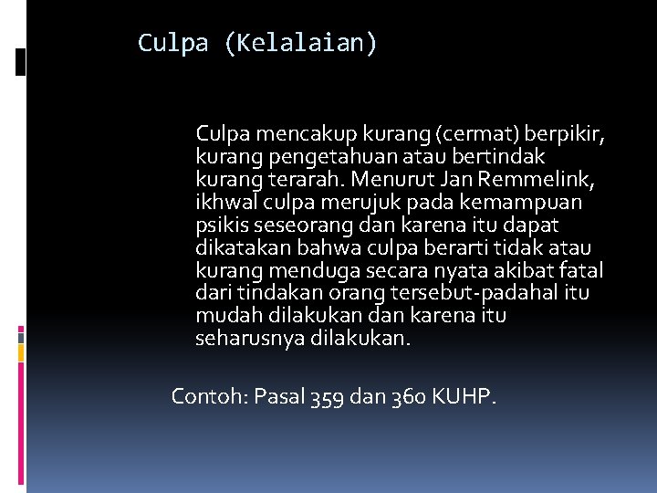 Culpa (Kelalaian) Culpa mencakup kurang (cermat) berpikir, kurang pengetahuan atau bertindak kurang terarah. Menurut