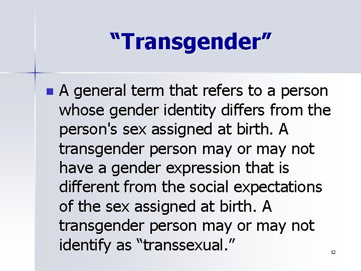 “Transgender” n A general term that refers to a person whose gender identity differs