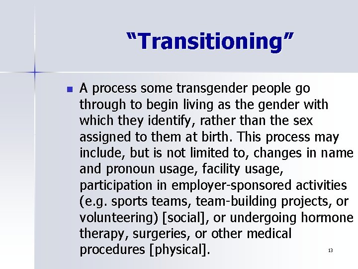 “Transitioning” n A process some transgender people go through to begin living as the