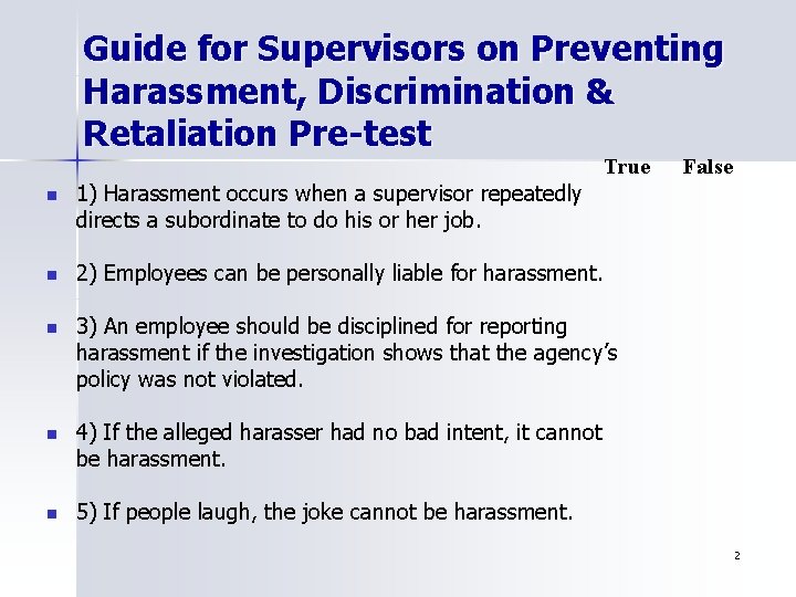 Guide for Supervisors on Preventing Harassment, Discrimination & Retaliation Pre-test True n 1) Harassment