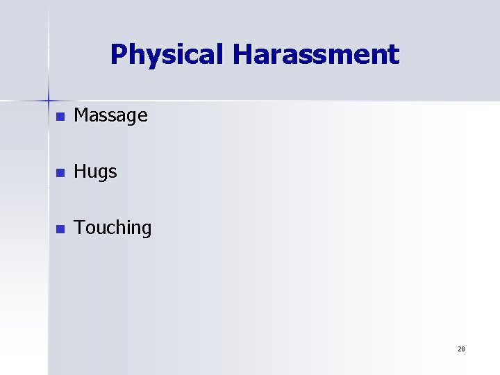 Physical Harassment n Massage n Hugs n Touching 28 