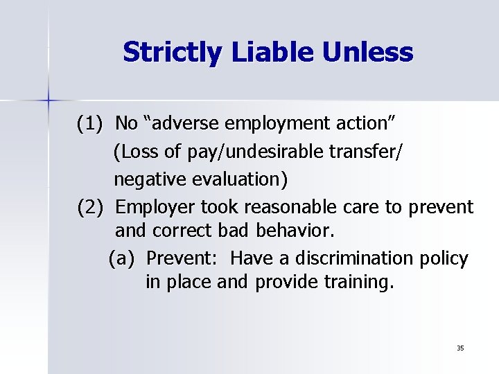Strictly Liable Unless (1) No “adverse employment action” (Loss of pay/undesirable transfer/ negative evaluation)