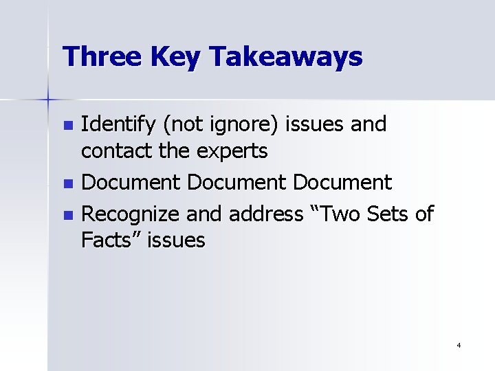 Three Key Takeaways Identify (not ignore) issues and contact the experts n Document n