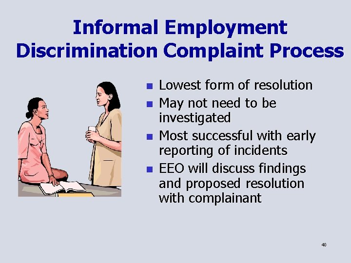 Informal Employment Discrimination Complaint Process n n Lowest form of resolution May not need