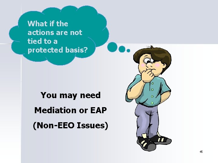 What if the actions are not tied to a protected basis? You may need