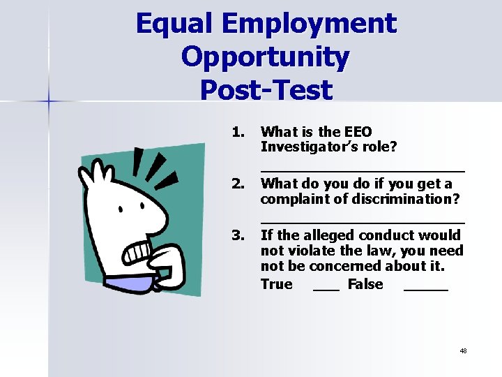 Equal Employment Opportunity Post-Test 1. 2. 3. What is the EEO Investigator’s role? ____________