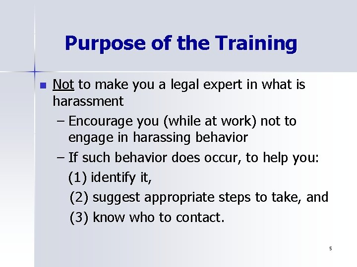 Purpose of the Training n Not to make you a legal expert in what