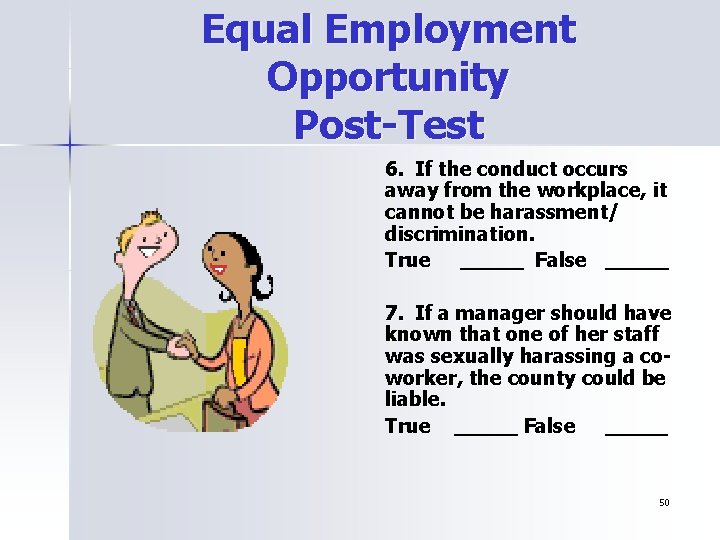 Equal Employment Opportunity Post-Test 6. If the conduct occurs away from the workplace, it