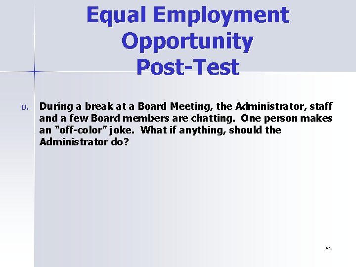 Equal Employment Opportunity Post-Test 8. During a break at a Board Meeting, the Administrator,