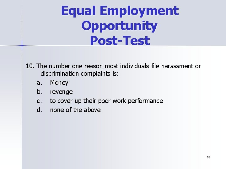 Equal Employment Opportunity Post-Test 10. The number one reason most individuals file harassment or