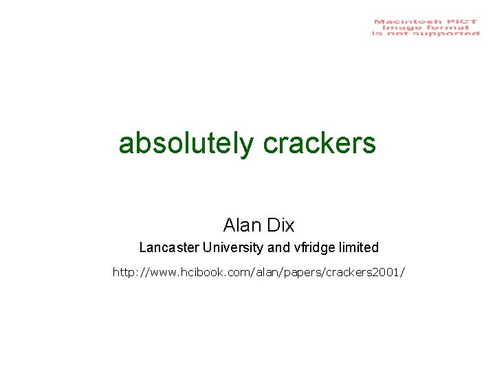 absolutely crackers Alan Dix Lancaster University and vfridge limited http: //www. hcibook. com/alan/papers/crackers 2001/