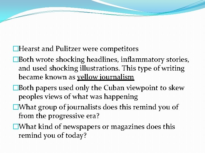 �Hearst and Pulitzer were competitors �Both wrote shocking headlines, inflammatory stories, and used shocking