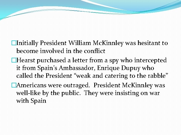 �Initially President William Mc. Kinnley was hesitant to become involved in the conflict �Hearst