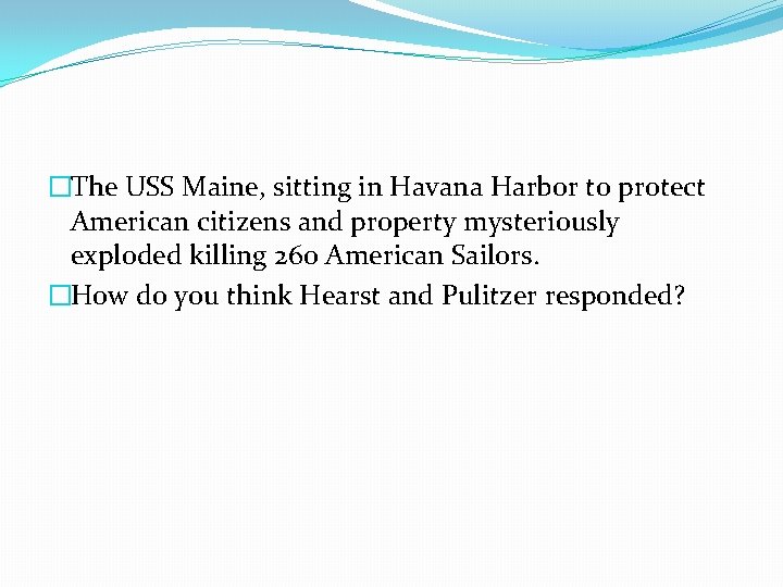 �The USS Maine, sitting in Havana Harbor to protect American citizens and property mysteriously