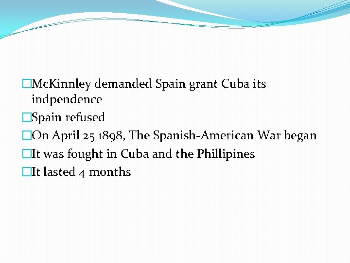 �Mc. Kinnley demanded Spain grant Cuba its indpendence �Spain refused �On April 25 1898,