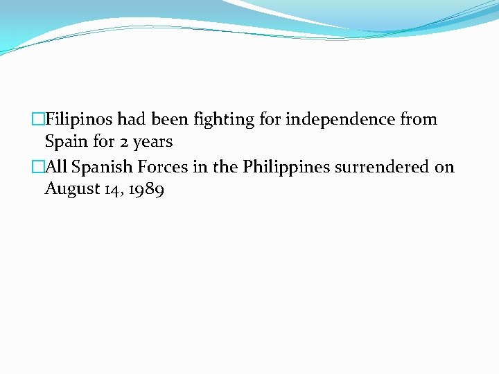 �Filipinos had been fighting for independence from Spain for 2 years �All Spanish Forces