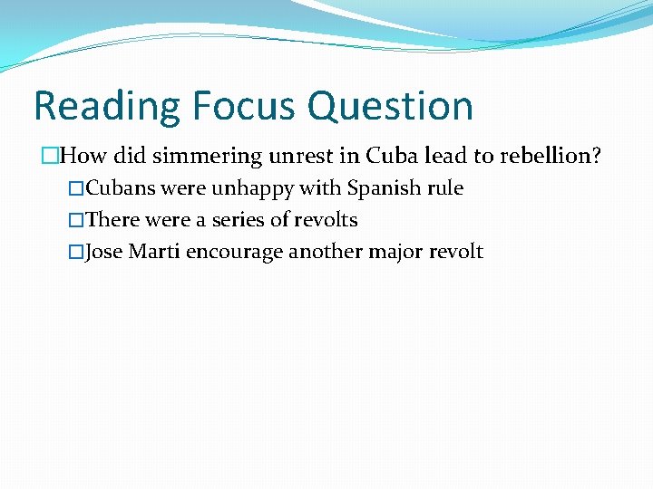 Reading Focus Question �How did simmering unrest in Cuba lead to rebellion? �Cubans were