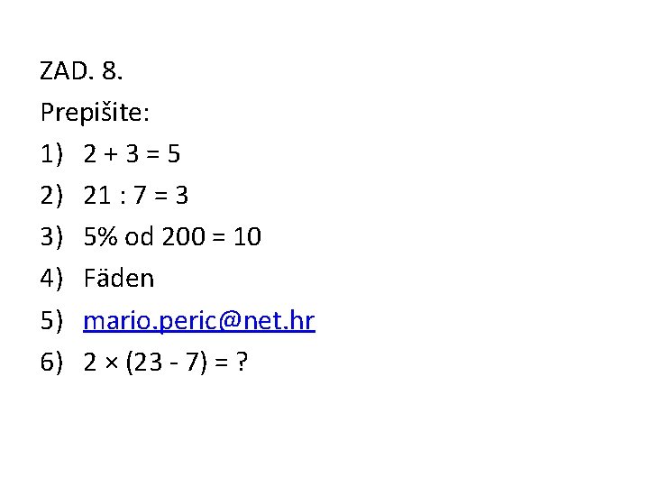 ZAD. 8. Prepišite: 1) 2 + 3 = 5 2) 21 : 7 =