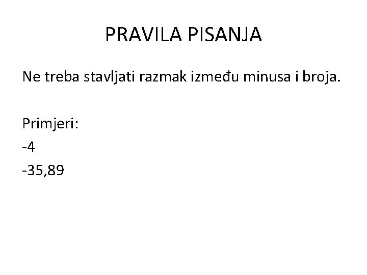 PRAVILA PISANJA Ne treba stavljati razmak između minusa i broja. Primjeri: -4 -35, 89