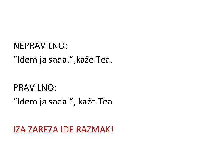 NEPRAVILNO: “Idem ja sada. ”, kaže Tea. IZA ZAREZA IDE RAZMAK! 