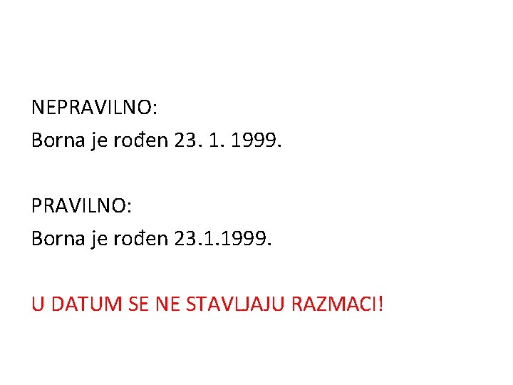 NEPRAVILNO: Borna je rođen 23. 1. 1999. U DATUM SE NE STAVLJAJU RAZMACI! 