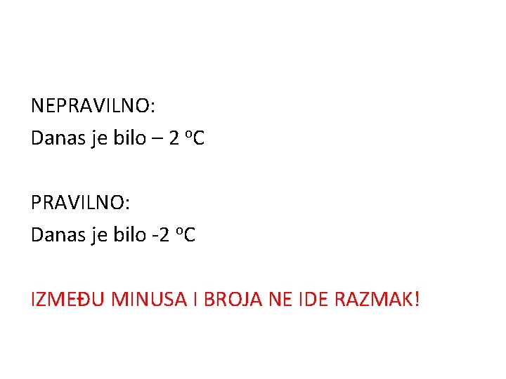 NEPRAVILNO: Danas je bilo – 2 o. C PRAVILNO: Danas je bilo -2 o.