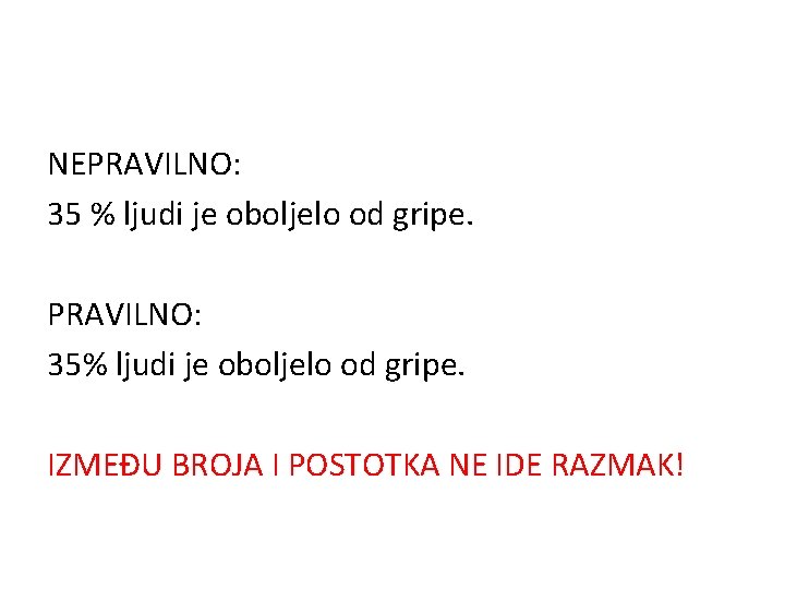 NEPRAVILNO: 35 % ljudi je oboljelo od gripe. PRAVILNO: 35% ljudi je oboljelo od