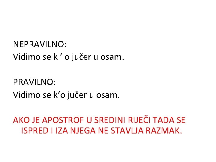 NEPRAVILNO: Vidimo se k ’ o jučer u osam. PRAVILNO: Vidimo se k’o jučer