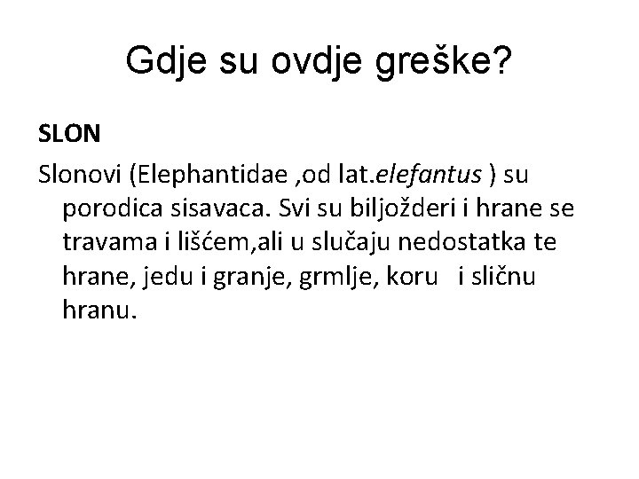 Gdje su ovdje greške? SLON Slonovi (Elephantidae , od lat. elefantus ) su porodica